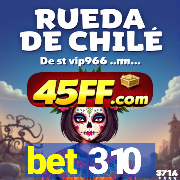 bet 310